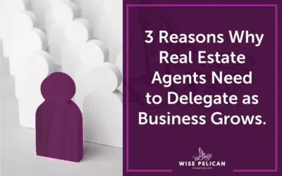 3 Reasons Why Real Estate Agents Need to Delegate as Business Grows