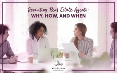 Recruiting Real Estate Agents: Why, How, and When