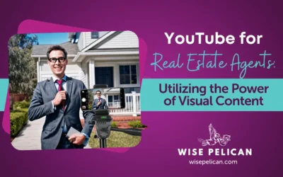 YouTube for Real Estate Agents: Utilizing the Power of Visual Content